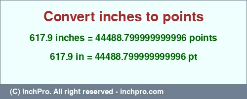 617.9 inches to pt is equal to 44488.799999999996 (pt) Result converting 617.9 inches to pt = 44488.799999999996 points