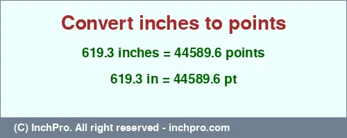 619.3 inches to pt is equal to 44589.6 (pt) Result converting 619.3 inches to pt = 44589.6 points