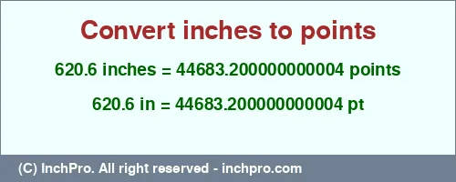 Result converting 620.6 inches to pt = 44683.200000000004 points