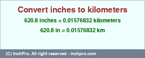 620.8 inches to km is equal to 0.01576832 (km) Result converting 620.8 inches to km = 0.01576832 kilometers