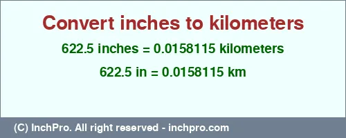 622.5 inches to km is equal to 0.0158115 (km) Result converting 622.5 inches to km = 0.0158115 kilometers