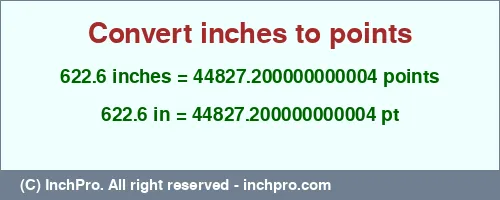 622.6 inches to pt is equal to 44827.200000000004 (pt) Result converting 622.6 inches to pt = 44827.200000000004 points