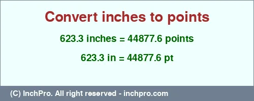 623.3 inches to pt is equal to 44877.6 (pt) Result converting 623.3 inches to pt = 44877.6 points