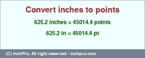 Result converting 625.2 inches to pt = 45014.4 points