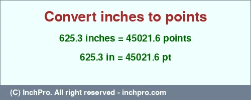 625.3 inches to pt is equal to 45021.6 (pt) Result converting 625.3 inches to pt = 45021.6 points