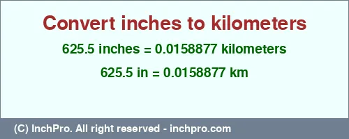 625.5 inches to km is equal to 0.0158877 (km) Result converting 625.5 inches to km = 0.0158877 kilometers