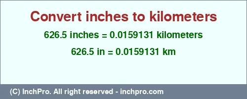 626.5 inches to km is equal to 0.0159131 (km) Result converting 626.5 inches to km = 0.0159131 kilometers