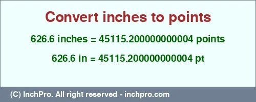 626.6 inches to pt is equal to 45115.200000000004 (pt) Result converting 626.6 inches to pt = 45115.200000000004 points