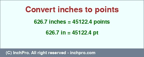 Result converting 626.7 inches to pt = 45122.4 points