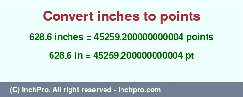 628.6 inches to pt is equal to 45259.200000000004 (pt) Result converting 628.6 inches to pt = 45259.200000000004 points