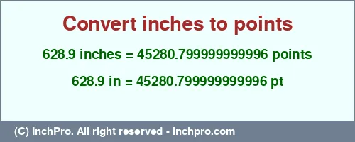 628.9 inches to pt is equal to 45280.799999999996 (pt) Result converting 628.9 inches to pt = 45280.799999999996 points