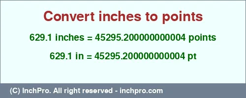 Result converting 629.1 inches to pt = 45295.200000000004 points