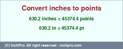 630.2 inches to pt is equal to 45374.4 (pt) Result converting 630.2 inches to pt = 45374.4 points