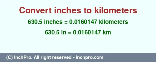 630.5 inches to km is equal to 0.0160147 (km) Result converting 630.5 inches to km = 0.0160147 kilometers