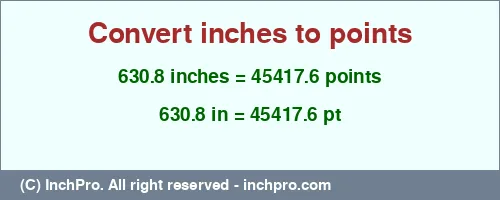 630.8 inches to pt is equal to 45417.6 (pt) Result converting 630.8 inches to pt = 45417.6 points