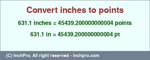 631.1 inches to pt is equal to 45439.200000000004 (pt) Result converting 631.1 inches to pt = 45439.200000000004 points