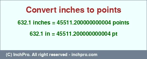 632.1 inches to pt is equal to 45511.200000000004 (pt) Result converting 632.1 inches to pt = 45511.200000000004 points