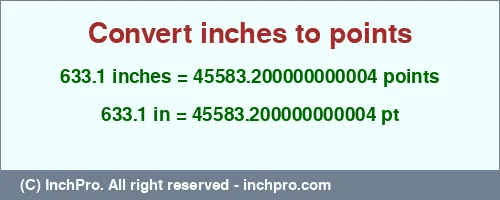 633.1 inches to pt is equal to 45583.200000000004 (pt) Result converting 633.1 inches to pt = 45583.200000000004 points