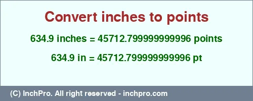 634.9 inches to pt is equal to 45712.799999999996 (pt) Result converting 634.9 inches to pt = 45712.799999999996 points