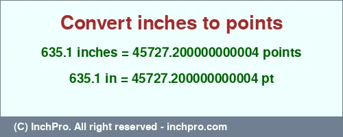 635.1 inches to pt is equal to 45727.200000000004 (pt) Result converting 635.1 inches to pt = 45727.200000000004 points