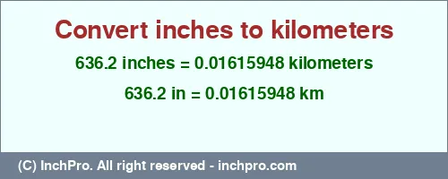 636.2 inches to km is equal to 0.01615948 (km) Result converting 636.2 inches to km = 0.01615948 kilometers