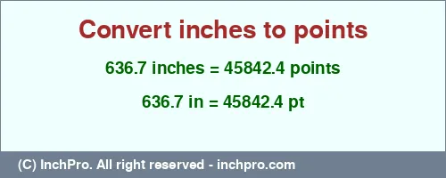 Result converting 636.7 inches to pt = 45842.4 points