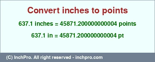 637.1 inches to pt is equal to 45871.200000000004 (pt) Result converting 637.1 inches to pt = 45871.200000000004 points