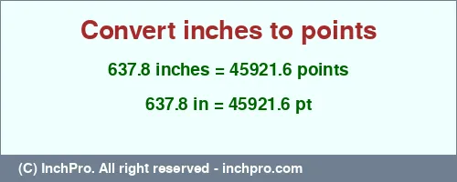 637.8 inches to pt is equal to 45921.6 (pt) Result converting 637.8 inches to pt = 45921.6 points