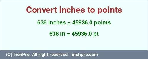 638 inches to pt is equal to 45936.0 (pt) Result converting 638 inches to pt = 45936.0 points