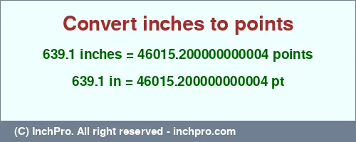 639.1 inches to pt is equal to 46015.200000000004 (pt) Result converting 639.1 inches to pt = 46015.200000000004 points