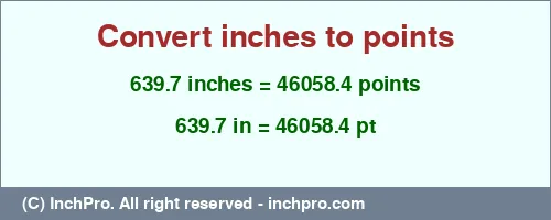Result converting 639.7 inches to pt = 46058.4 points