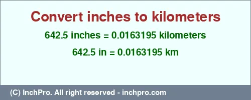 642.5 inches to km is equal to 0.0163195 (km) Result converting 642.5 inches to km = 0.0163195 kilometers