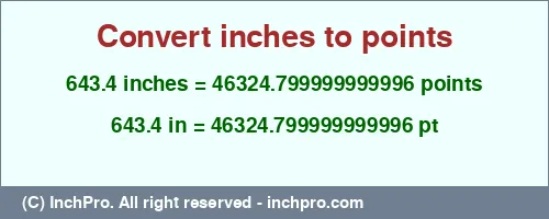 643.4 inches to pt is equal to 46324.799999999996 (pt) Result converting 643.4 inches to pt = 46324.799999999996 points