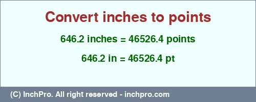 646.2 inches to pt is equal to 46526.4 (pt) Result converting 646.2 inches to pt = 46526.4 points