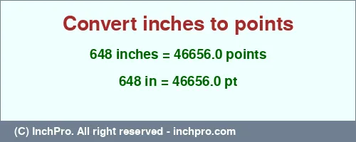 648 inches to pt is equal to 46656.0 (pt) Result converting 648 inches to pt = 46656.0 points