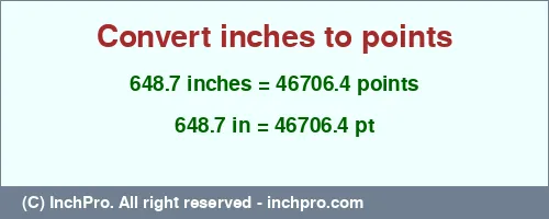 648.7 inches to pt is equal to 46706.4 (pt) Result converting 648.7 inches to pt = 46706.4 points