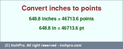 648.8 inches to pt is equal to 46713.6 (pt) Result converting 648.8 inches to pt = 46713.6 points
