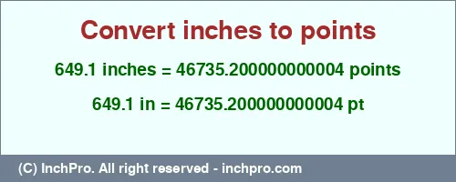Result converting 649.1 inches to pt = 46735.200000000004 points