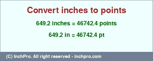 649.2 inches to pt is equal to 46742.4 (pt) Result converting 649.2 inches to pt = 46742.4 points