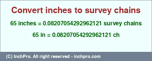 65 inches to ch is equal to 0.08207054292962121 (ch) Result converting 65 inches to ch = 0.08207054292962121 survey chains