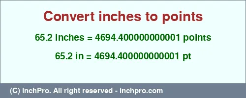 65.2 inches to pt is equal to 4694.400000000001 (pt) Result converting 65.2 inches to pt = 4694.400000000001 points
