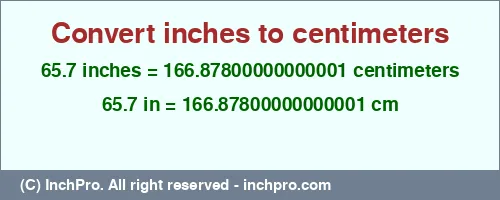 65.7 inches to cm is equal to 166.87800000000001 (cm) Result converting 65.7 inches to cm = 166.87800000000001 centimeters