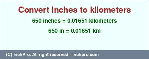 Result converting 650 inches to km = 0.01651 kilometers
