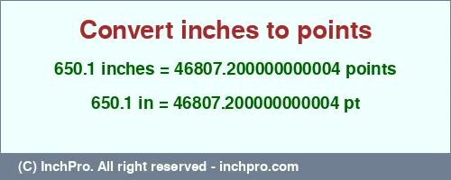 650.1 inches to pt is equal to 46807.200000000004 (pt) Result converting 650.1 inches to pt = 46807.200000000004 points