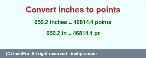 650.2 inches to pt is equal to 46814.4 (pt) Result converting 650.2 inches to pt = 46814.4 points