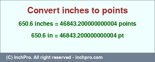 650.6 inches to pt is equal to 46843.200000000004 (pt) Result converting 650.6 inches to pt = 46843.200000000004 points