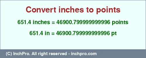 651.4 inches to pt is equal to 46900.799999999996 (pt) Result converting 651.4 inches to pt = 46900.799999999996 points