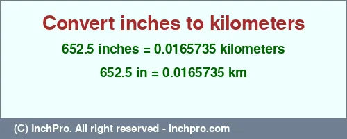 Result converting 652.5 inches to km = 0.0165735 kilometers