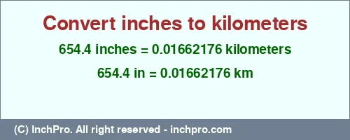 654.4 inches to km is equal to 0.01662176 (km) Result converting 654.4 inches to km = 0.01662176 kilometers