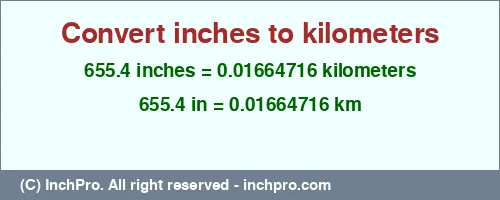 655.4 inches to km is equal to 0.01664716 (km) Result converting 655.4 inches to km = 0.01664716 kilometers